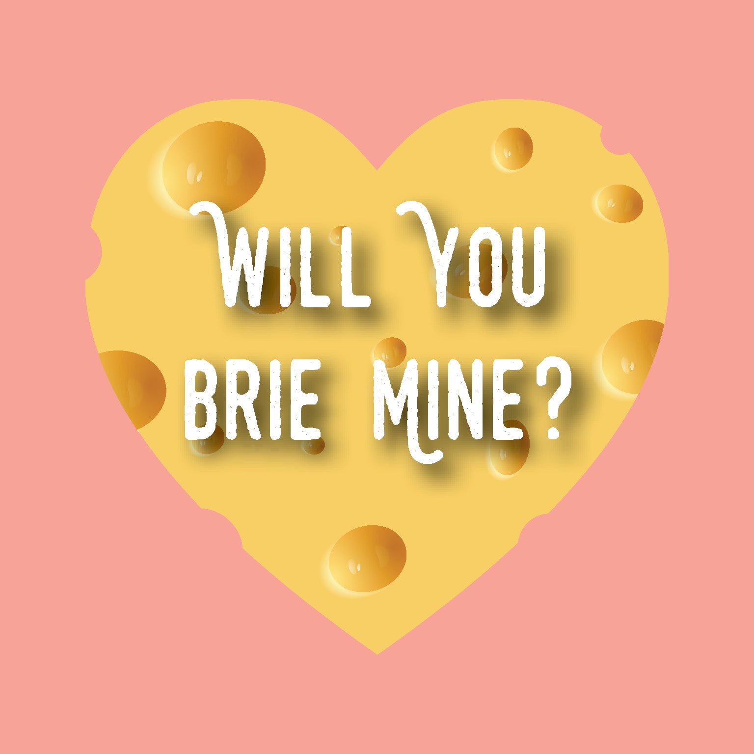 Will you BRIE mine?