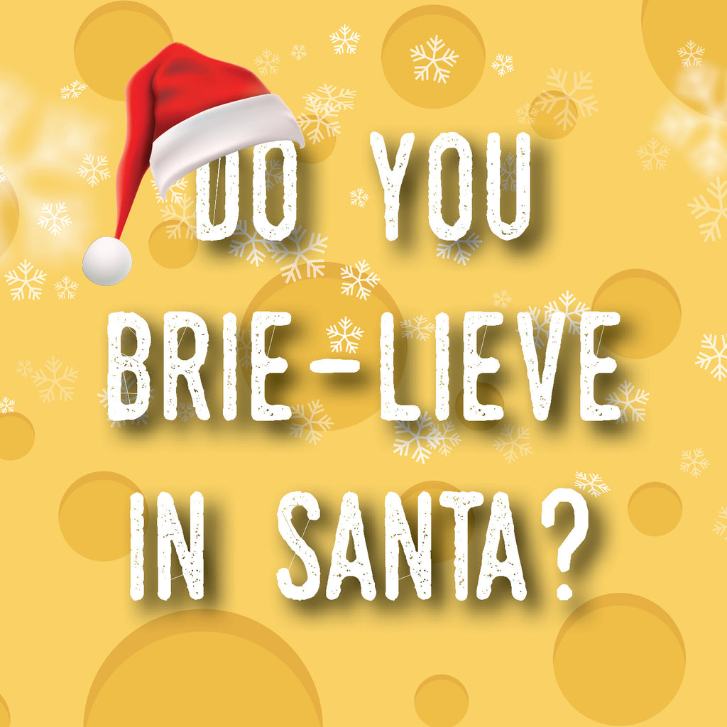 Do you BRIE-lieve in Santa?