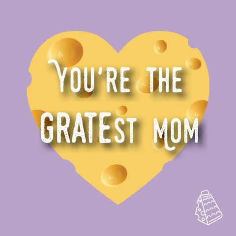 You're the GRATEst Mom!